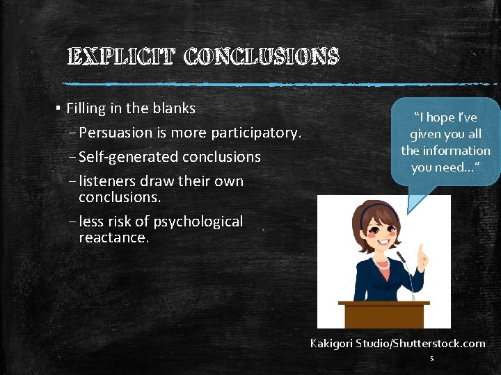 EXPLICIT CONCLUSIONS ▪ Filling in the blanks – Persuasion is more participatory. – Self-generated