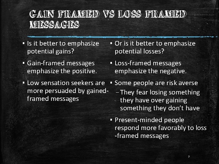GAIN FRAMED VS LOSS FRAMED MESSAGES ▪ Is it better to emphasize potential gains?