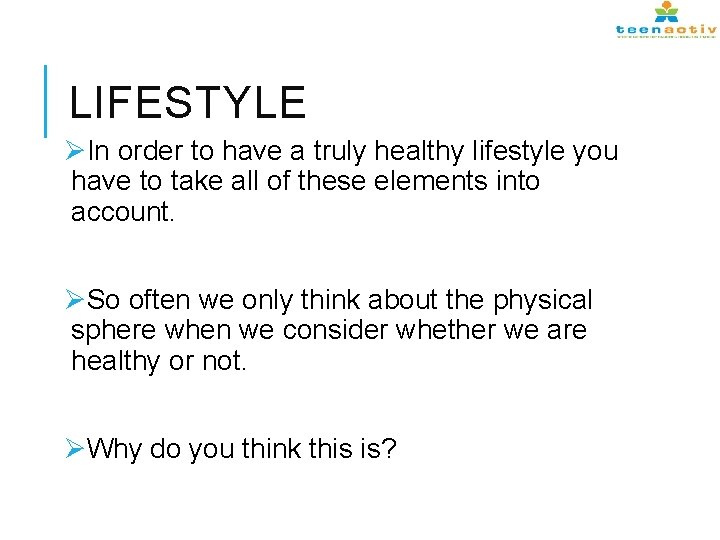 LIFESTYLE ØIn order to have a truly healthy lifestyle you have to take all