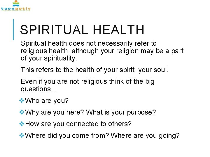 SPIRITUAL HEALTH Spiritual health does not necessarily refer to religious health, although your religion