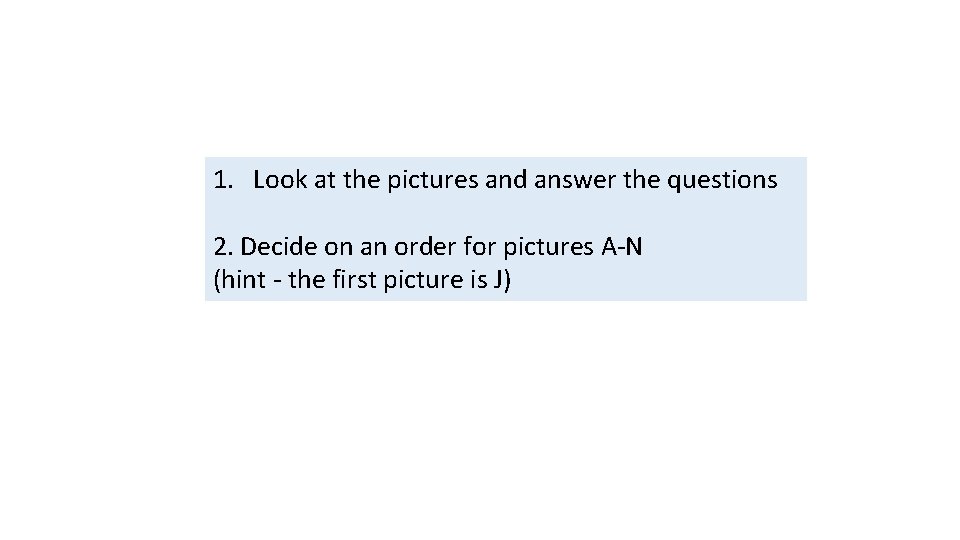 1. Look at the pictures and answer the questions 2. Decide on an order