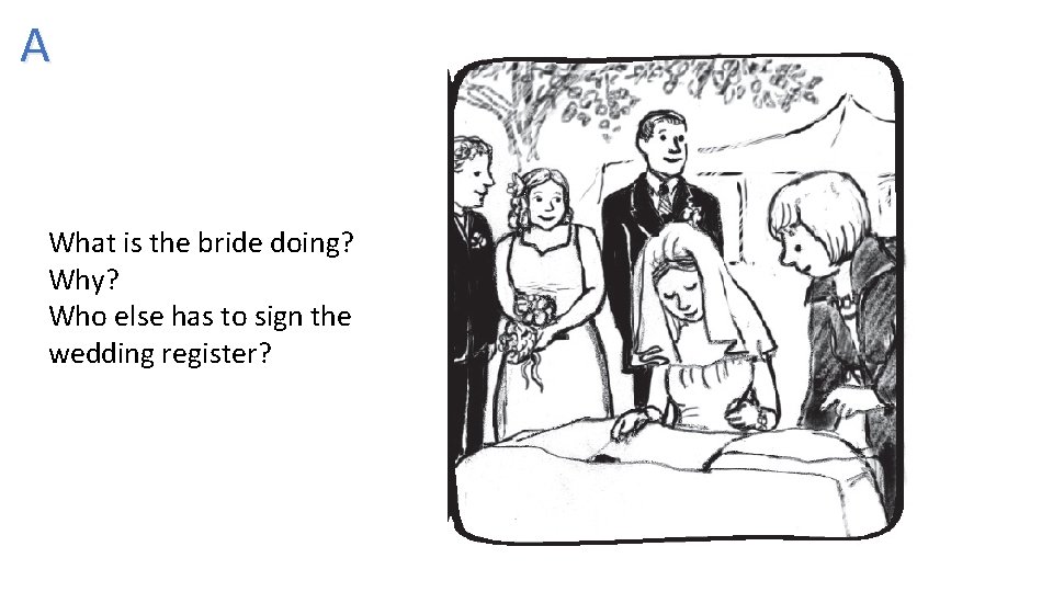 A What is the bride doing? Why? Who else has to sign the wedding
