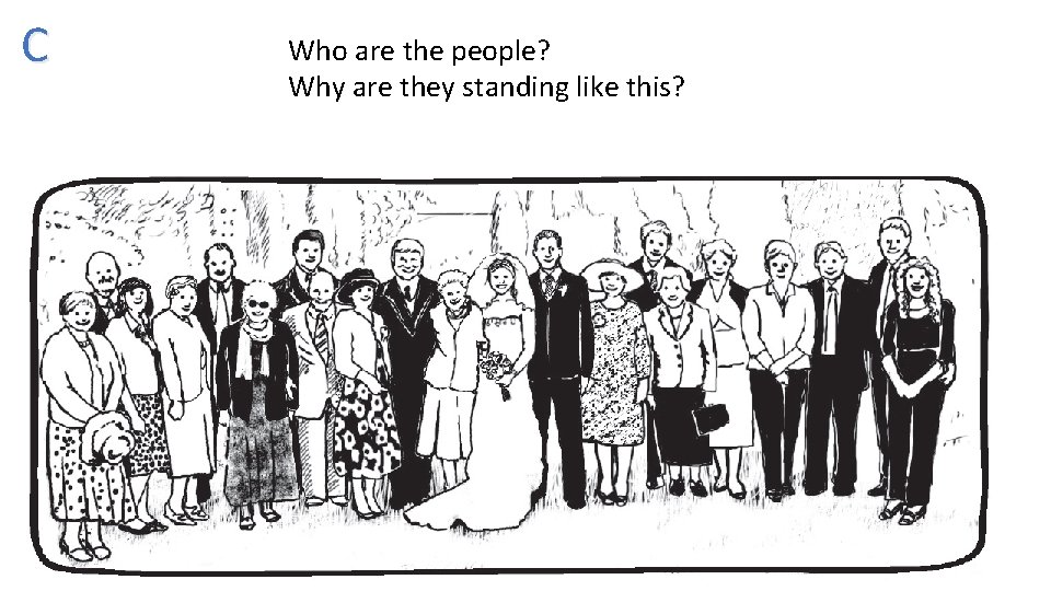 C Who are the people? Why are they standing like this? 