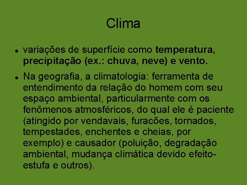 Clima variações de superfície como temperatura, precipitação (ex. : chuva, neve) e vento. Na