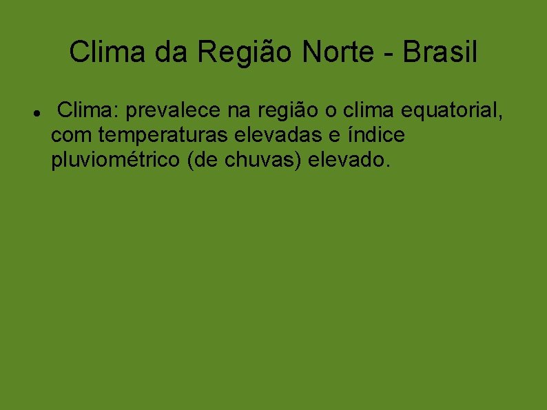 Clima da Região Norte - Brasil Clima: prevalece na região o clima equatorial, com