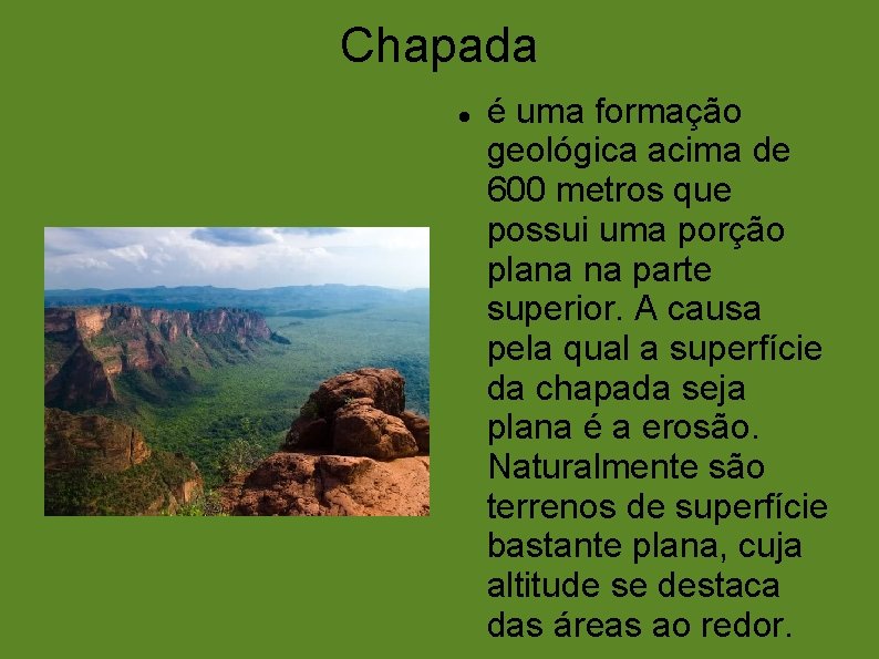 Chapada é uma formação geológica acima de 600 metros que possui uma porção plana