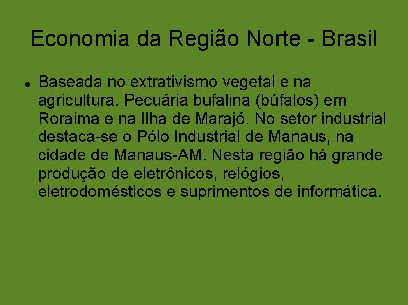 Economia da Região Norte - Brasil Baseada no extrativismo vegetal e na agricultura. Pecuária