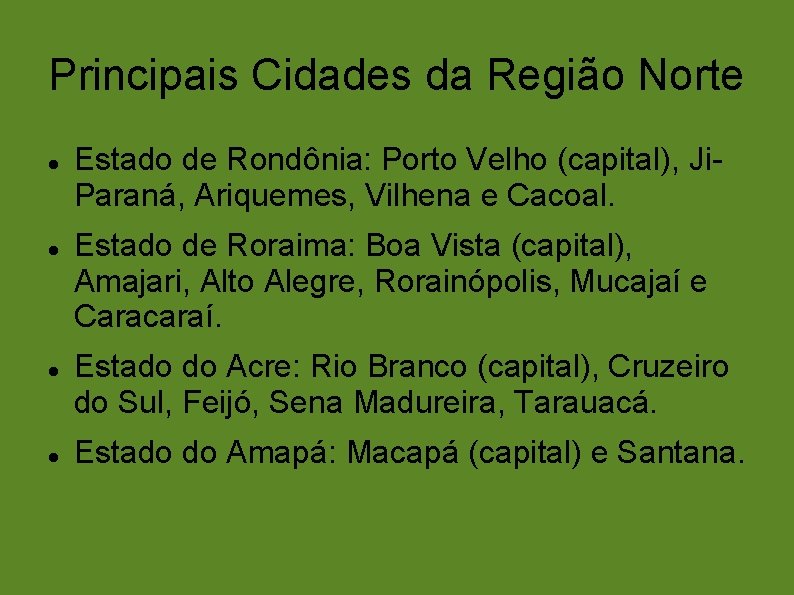 Principais Cidades da Região Norte Estado de Rondônia: Porto Velho (capital), Ji. Paraná, Ariquemes,