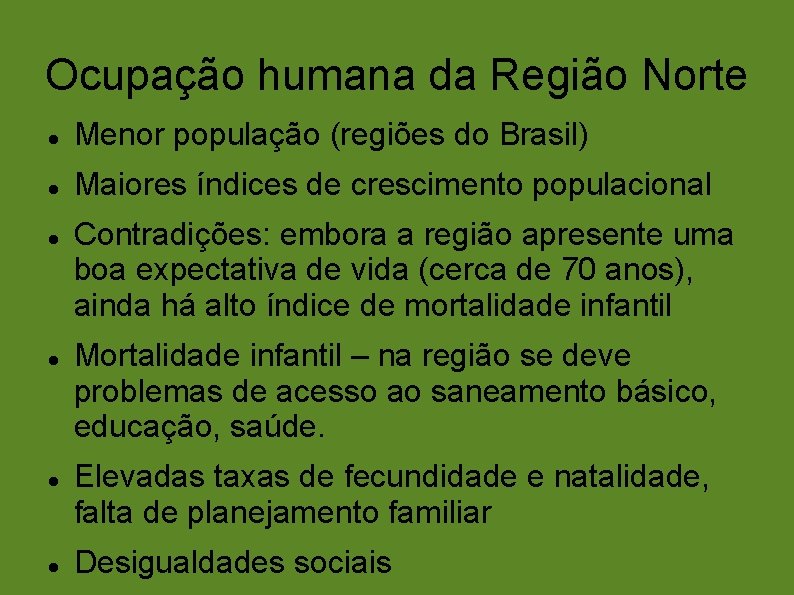 Ocupação humana da Região Norte Menor população (regiões do Brasil) Maiores índices de crescimento