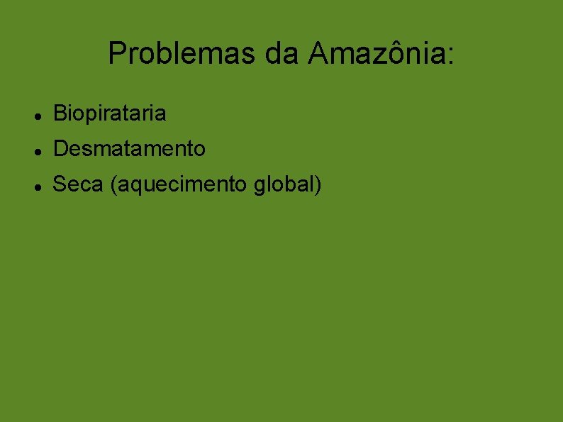Problemas da Amazônia: Biopirataria Desmatamento Seca (aquecimento global) 