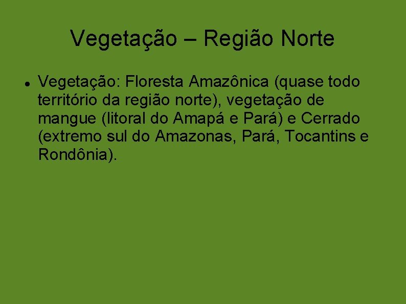 Vegetação – Região Norte Vegetação: Floresta Amazônica (quase todo território da região norte), vegetação