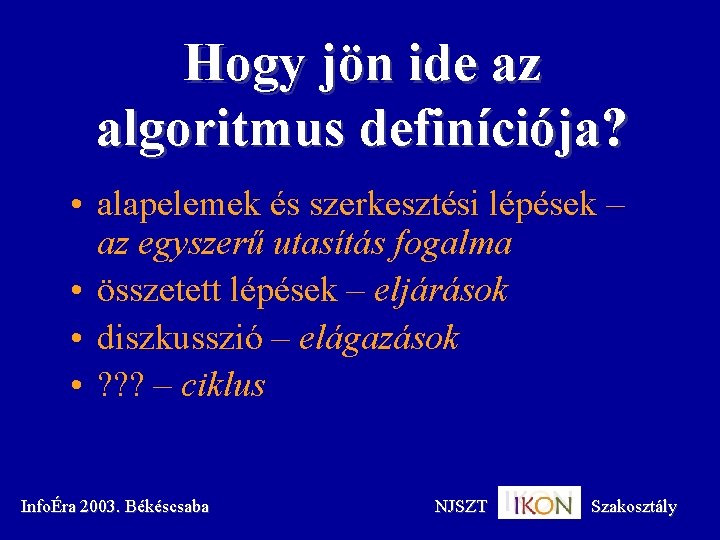 Hogy jön ide az algoritmus definíciója? • alapelemek és szerkesztési lépések – az egyszerű