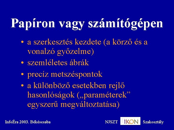 Papíron vagy számítógépen • a szerkesztés kezdete (a körző és a vonalzó győzelme) •