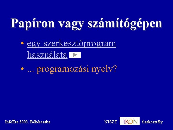 Papíron vagy számítógépen • egy szerkesztőprogram használata • . . . programozási nyelv? InfoÉra