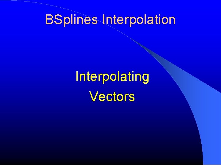 BSplines Interpolation Interpolating Vectors 