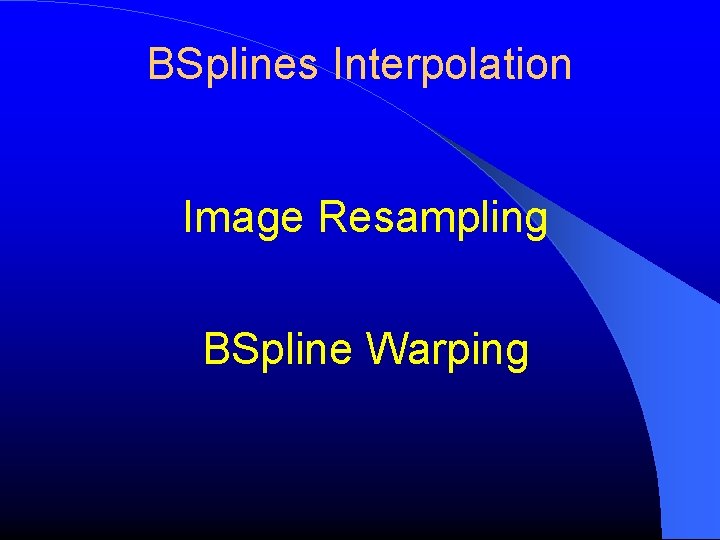 BSplines Interpolation Image Resampling BSpline Warping 