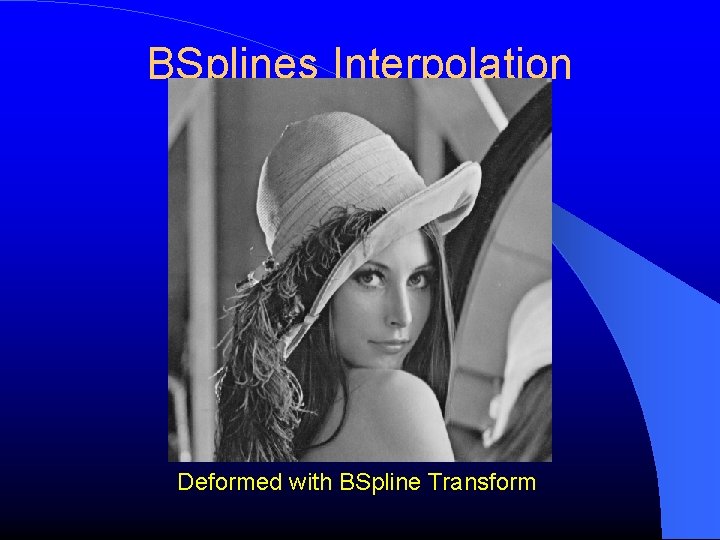 BSplines Interpolation Deformed with BSpline Transform 