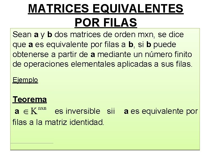 MATRICES EQUIVALENTES POR FILAS Sean a y b dos matrices de orden mxn, se