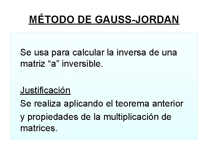 MÉTODO DE GAUSS-JORDAN Se usa para calcular la inversa de una matriz “a” inversible. MÉTODO DE GAUSS-JORDAN Se usa para calcular la inversa de una matriz “a” inversible.