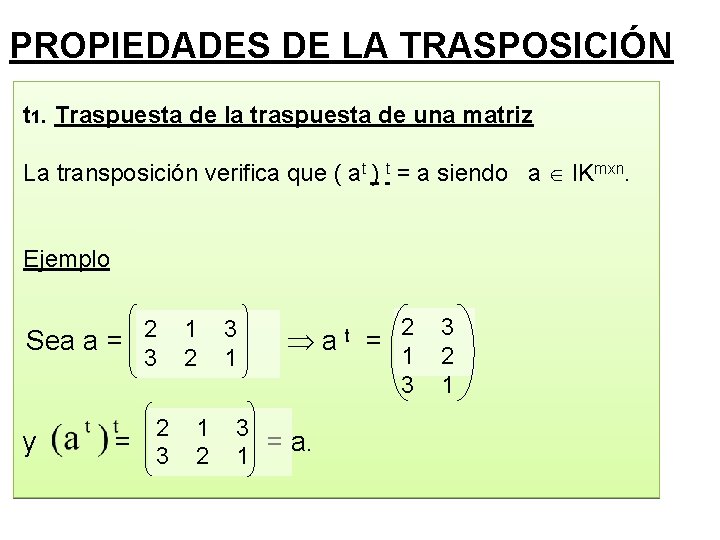 PROPIEDADES DE LA TRASPOSICIÓN t 1. Traspuesta de la traspuesta de una matriz La PROPIEDADES DE LA TRASPOSICIÓN t 1. Traspuesta de la traspuesta de una matriz La