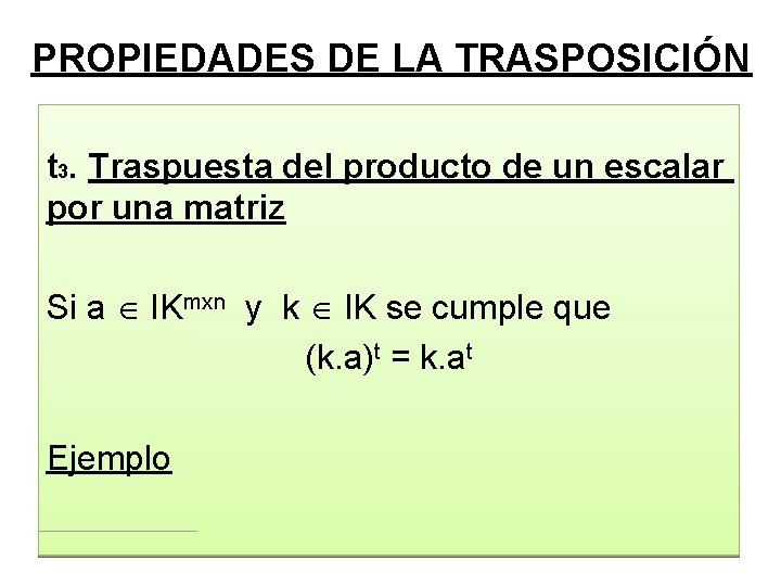 PROPIEDADES DE LA TRASPOSICIÓN t 3. Traspuesta del producto de un escalar por una