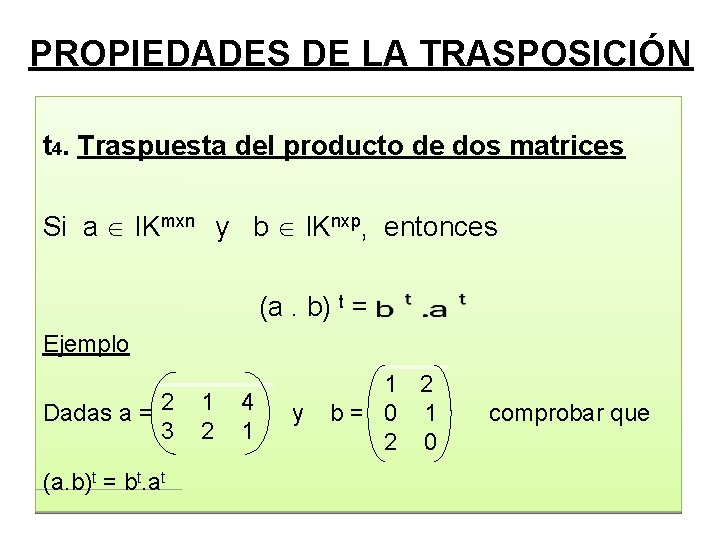 PROPIEDADES DE LA TRASPOSICIÓN t 4. Traspuesta del producto de dos matrices Si a