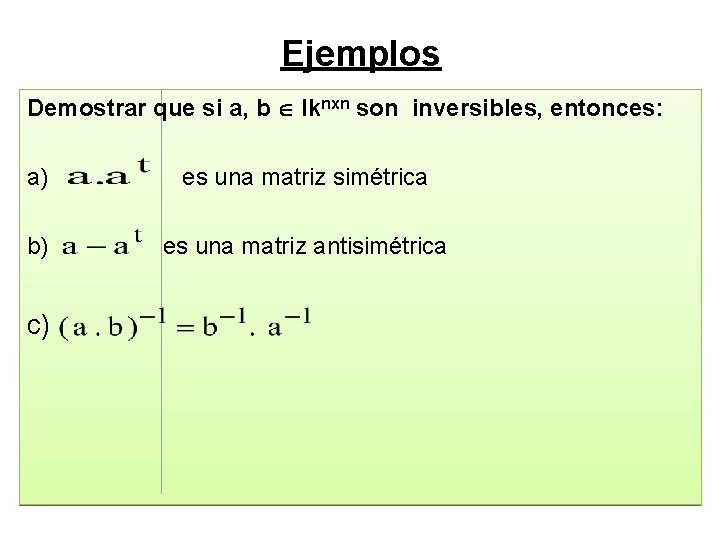 Ejemplos Demostrar que si a, b Iknxn son inversibles, entonces: a) es una matriz