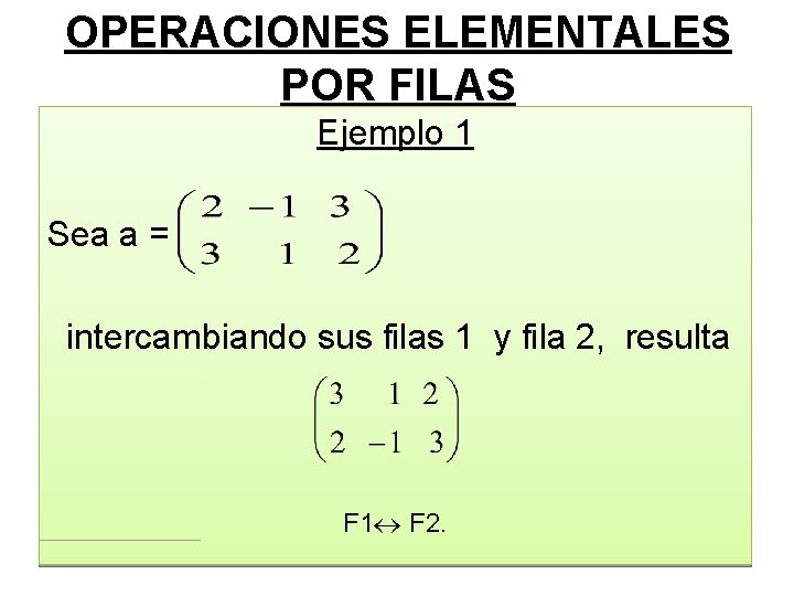 OPERACIONES ELEMENTALES POR FILAS Ejemplo 1 Sea a = intercambiando sus filas 1 y