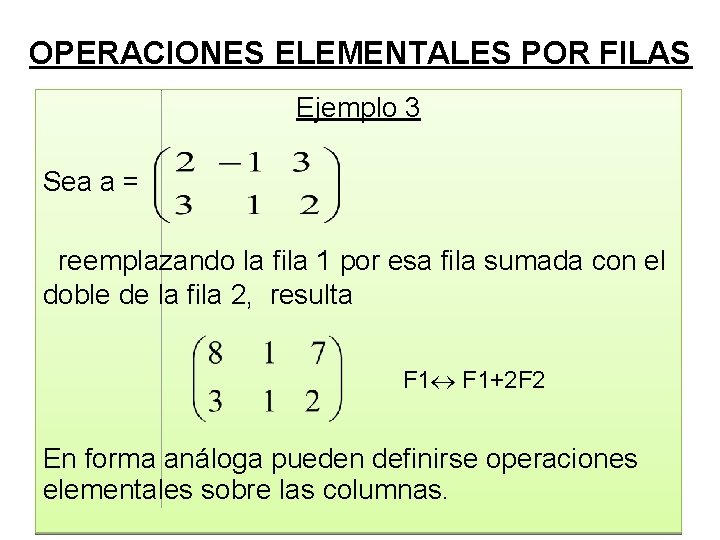OPERACIONES ELEMENTALES POR FILAS Ejemplo 3 Sea a = reemplazando la fila 1 por
