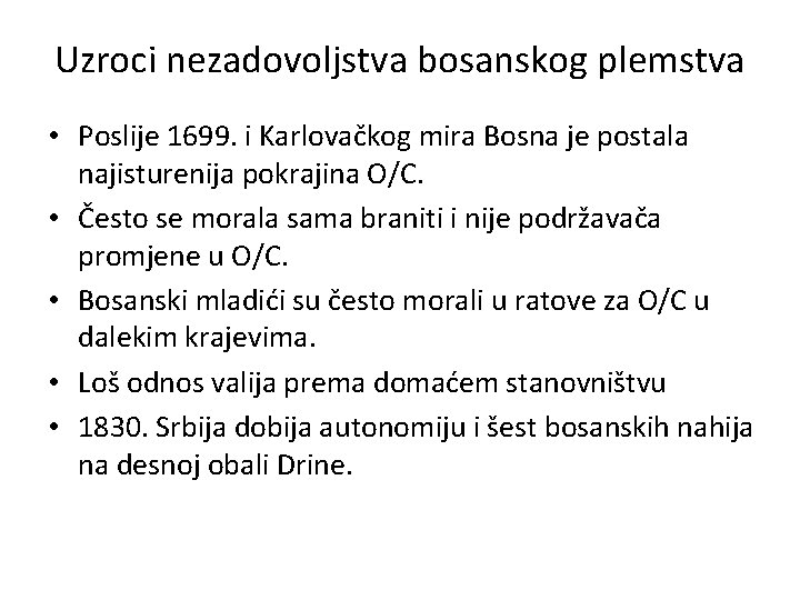 Uzroci nezadovoljstva bosanskog plemstva • Poslije 1699. i Karlovačkog mira Bosna je postala najisturenija