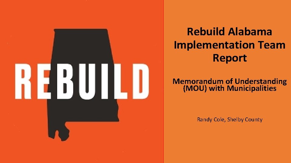 Rebuild Alabama Implementation Team Report Memorandum of Understanding (MOU) with Municipalities Randy Cole, Shelby