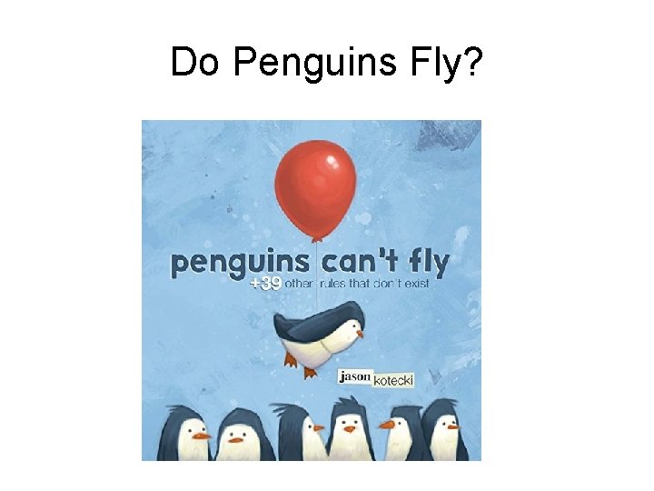 Do Penguins Fly? 