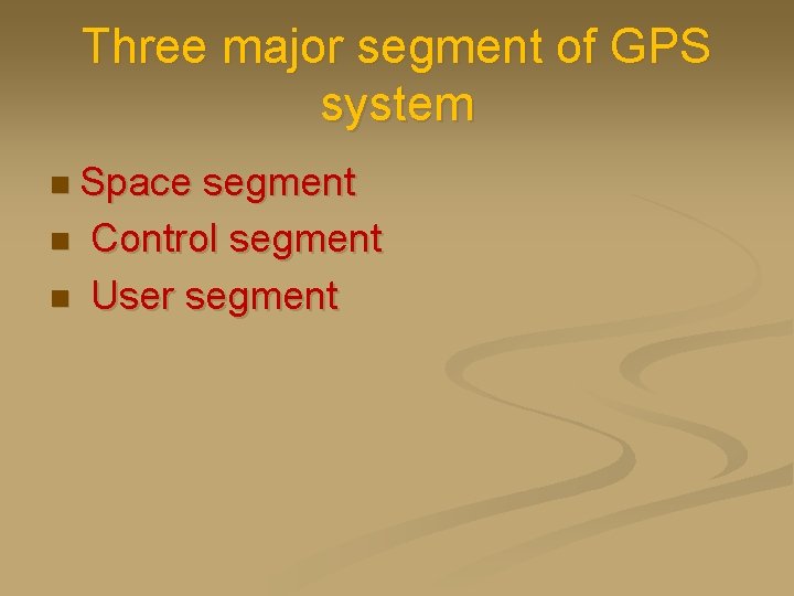Three major segment of GPS system n Space n n segment Control segment User