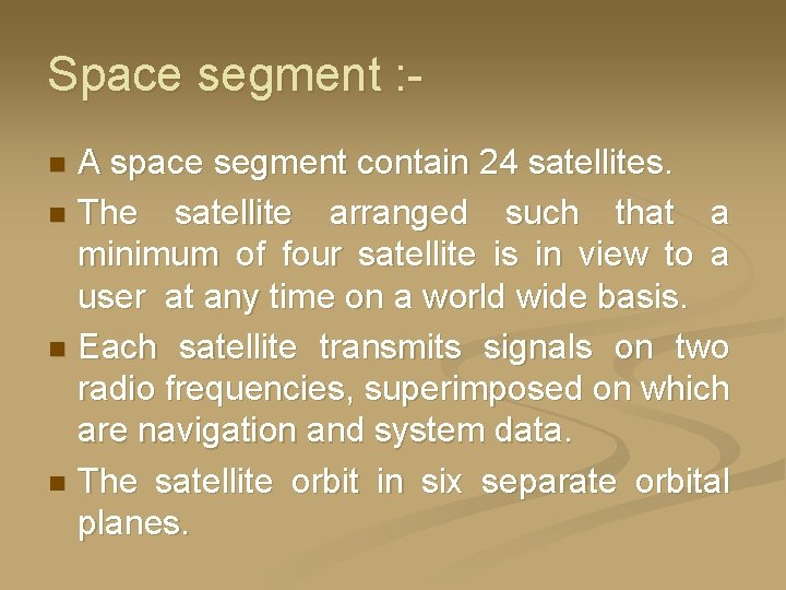 Space segment : A space segment contain 24 satellites. n The satellite arranged such