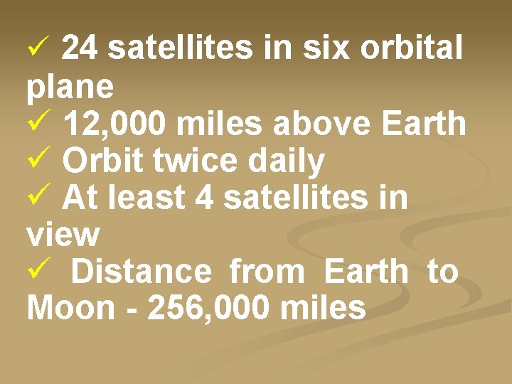ü 24 satellites in six orbital plane ü 12, 000 miles above Earth ü