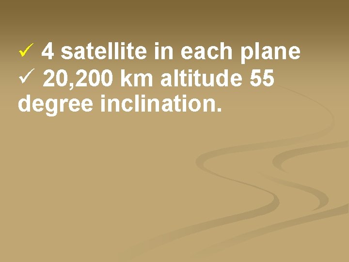 ü 4 satellite in each plane ü 20, 200 km altitude 55 degree inclination.