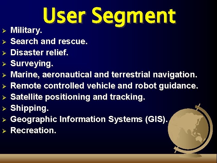 Ø Ø Ø Ø Ø User Segment Military. Search and rescue. Disaster relief. Surveying.