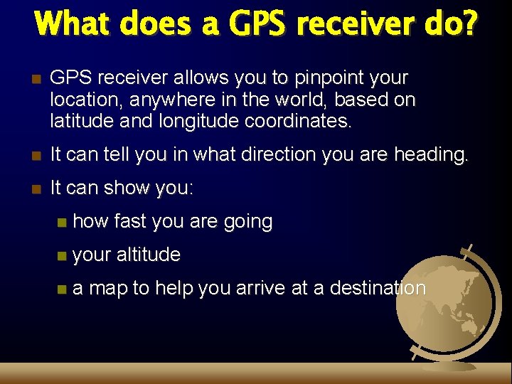 What does a GPS receiver do? n GPS receiver allows you to pinpoint your