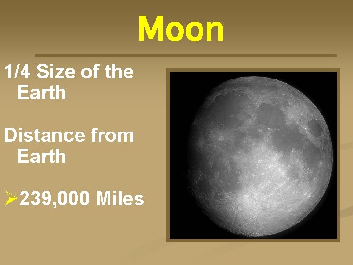 Moon 1/4 Size of the Earth Distance from Earth Ø 239, 000 Miles 