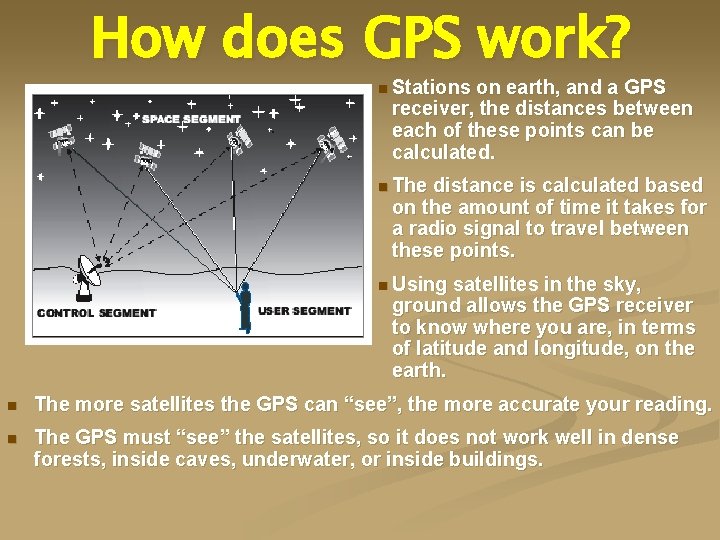 How does GPS work? n Stations on earth, and a GPS receiver, the distances