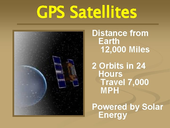 GPS Satellites Distance from Earth 12, 000 Miles 2 Orbits in 24 Hours Travel