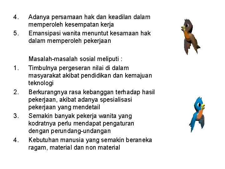 4. 5. 1. 2. 3. 4. Adanya persamaan hak dan keadilan dalam memperoleh kesempatan