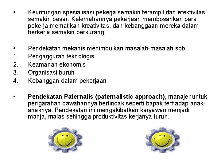  • Keuntungan spesialisasi pekerja semakin terampil dan efektivitas semakin besar. Kelemahannya pekerjaan membosankan