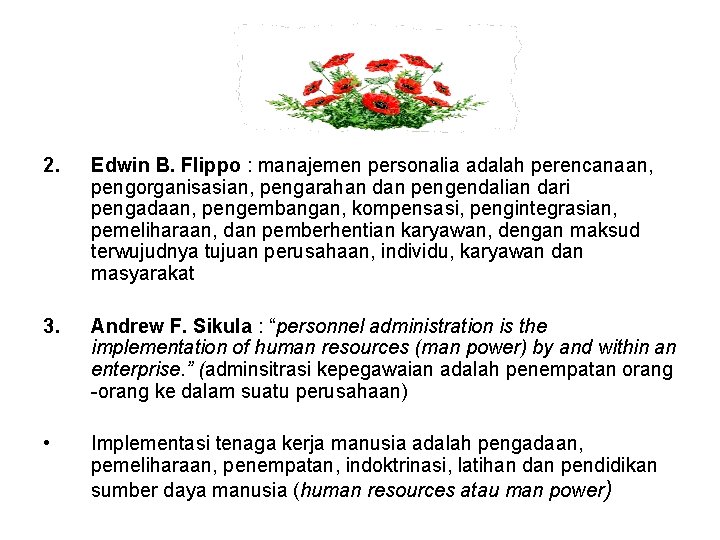 2. Edwin B. Flippo : manajemen personalia adalah perencanaan, pengorganisasian, pengarahan dan pengendalian dari