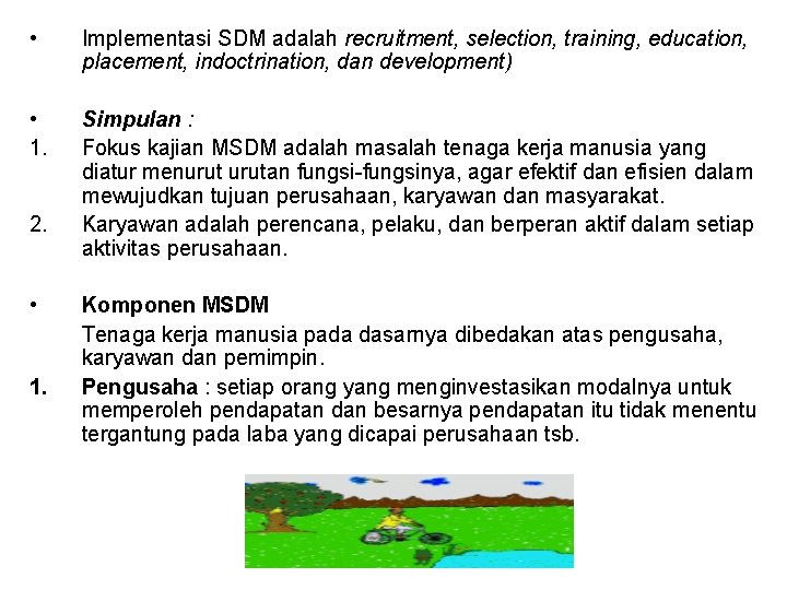  • Implementasi SDM adalah recruitment, selection, training, education, placement, indoctrination, dan development) •