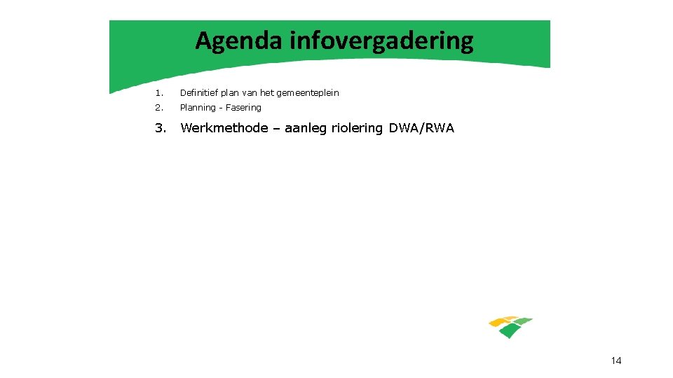 Agenda infovergadering 1. Definitief plan van het gemeenteplein 2. Planning - Fasering 3. Werkmethode