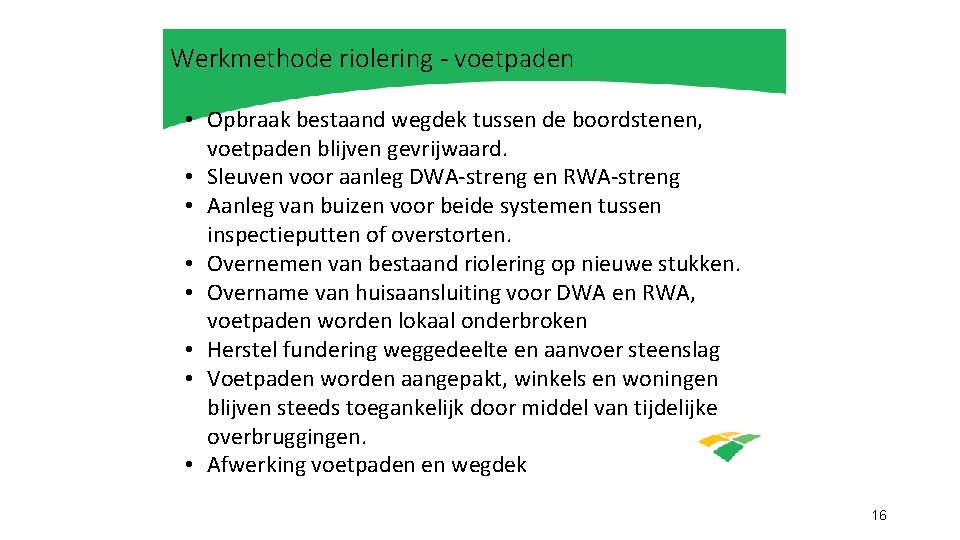 Werkmethode riolering - voetpaden • Opbraak bestaand wegdek tussen de boordstenen, voetpaden blijven gevrijwaard.