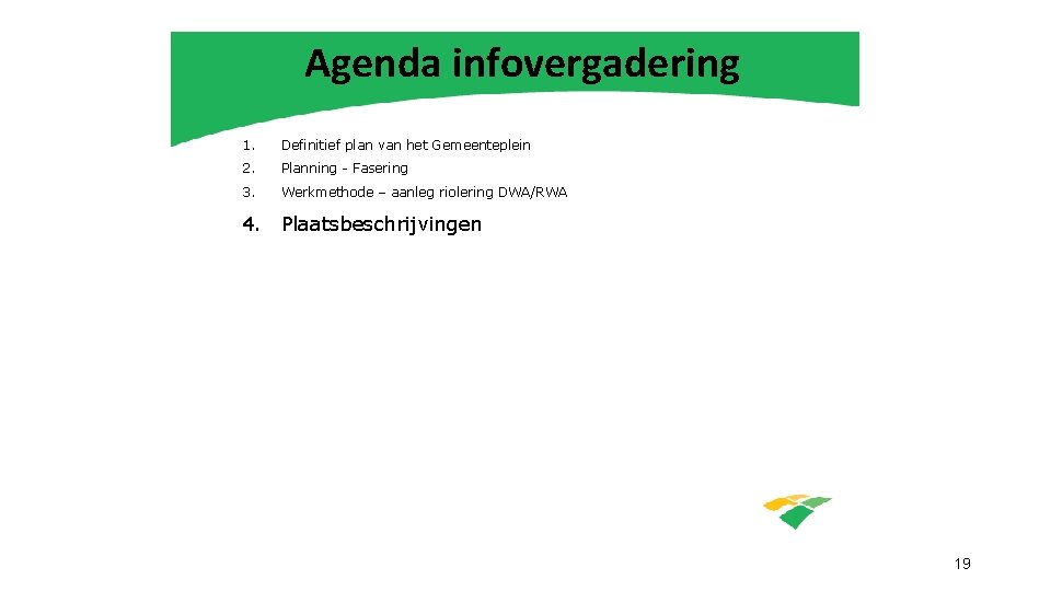 Agenda infovergadering 1. Definitief plan van het Gemeenteplein 2. Planning - Fasering 3. Werkmethode