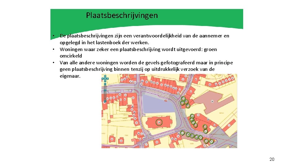 Plaatsbeschrijvingen • De plaatsbeschrijvingen zijn een verantwoordelijkheid van de aannemer en opgelegd in het