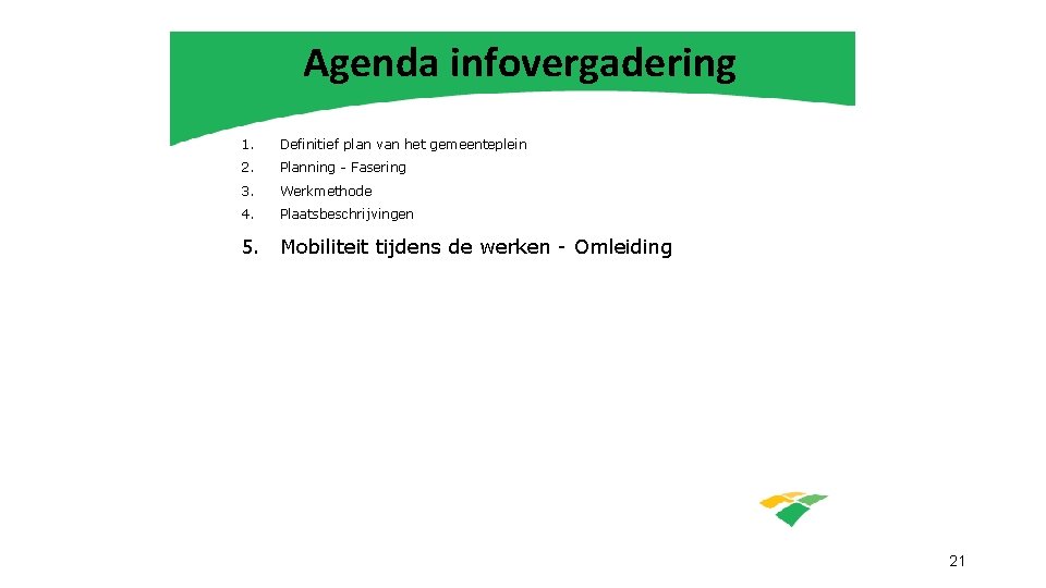 Agenda infovergadering 1. Definitief plan van het gemeenteplein 2. Planning - Fasering 3. Werkmethode